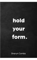 Hold Your Form.