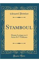 Stamboul: Drame Lyrique En 4 Actes Et 5 Tableaux (Classic Reprint)