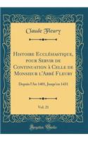 Histoire Ecclï¿½siastique, Pour Servir de Continuation ï¿½ Celle de Monsieur l'Abbï¿½ Fleury, Vol. 21: Depuis l'An 1401, Jusqu'en 1431 (Classic Reprint): Depuis l'An 1401, Jusqu'en 1431 (Classic Reprint)