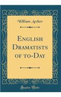 English Dramatists of To-Day (Classic Reprint)