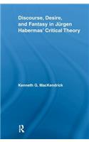 Discourse, Desire, and Fantasy in Jurgen Habermas' Critical Theory