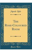 The Rose-Coloured Room (Classic Reprint)