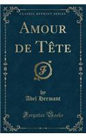 Amour de Tète (Classic Reprint)