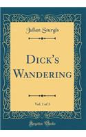 Dick's Wandering, Vol. 1 of 3 (Classic Reprint)