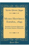 Museo HistÃ³rico EspaÃ±ol, 1849: PeriÃ³dico Literario Quincenal de Lectura Amena E Instructiva (Classic Reprint)