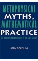Metaphysical Myths, Mathematical Practice: The Ontology and Epistemology of the Exact Sciences(English)
