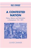 Contested Nation: History, Memory and Nationalism in Switzerland, 1761-1891