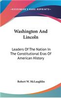 Washington And Lincoln: Leaders Of The Nation In The Constitutional Eras Of American History