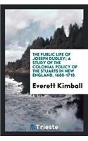 The Public Life of Joseph Dudley; A Study of the Colonial Policy of the Stuarts in New England, 1660-1715