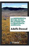 La Independencia de Cuba En Sus Relaciones Con La Democracia Americana