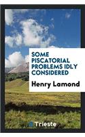 Some piscatorial problems idly considered
