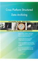 Cross Platform Structured Data Archiving A Complete Guide - 2019 Edition