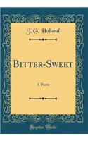 Bitter-Sweet: A Poem (Classic Reprint)