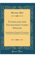 Etymologie der Neuhochdeutschen Sprache: Darstellung des Deutschen Wortschatzes in Seiner Geschichtlichen Entwicklung (Classic Reprint)