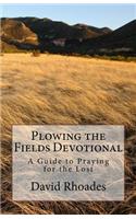 Plowing the Fields Devotional: A Guide to Praying for the Lost