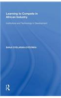 Learning to Compete in African Industry: Institutions and Technology in Development