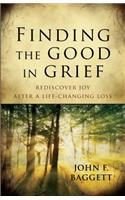 Finding the Good in Grief – Rediscover Joy After A Life–Changing Loss