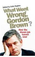 What Went Wrong, Gordon Brown?