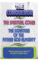 Conqueror, the Spiritual Cover and the Signature of the Father God Almighty