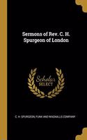 Sermons of Rev. C. H. Spurgeon of London