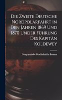 Zweite Deutsche Nordpolarfahrt in Den Jahren 1869 Und 1870 Under Führung Des Kapitän Koldewey