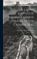 Lady's Captivity Among Chinese Pirates in the Chinese Seas