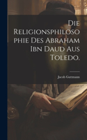 Religionsphilosophie des Abraham ibn Daud aus Toledo.