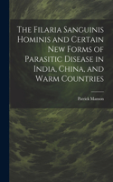 The Filaria Sanguinis Hominis and Certain New Forms of Parasitic Disease in India, China, and Warm Countries