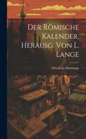 Der Römische Kalender, Herausg. von L. Lange