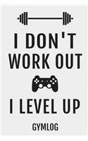 I Don't Work Out I Level Up Gymlog
