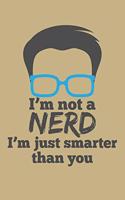 I'm Not A Nerd I'm Just Smarter Than You