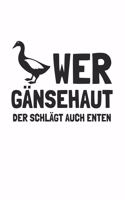 Wer Gänsehaut der schlägt auch Enten
