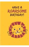 Have A Roarsome Birthday: Lion Journal Perfect Birthday Gift 120 Lined Pages