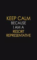 Keep Calm Because I Am A Resort Representative