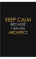 Keep Calm Because I Am An Architect