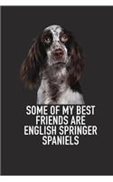 Some of My Best Friends Are English Springer Spaniels: A 6x9 Inch Matte Softcover Diary Notebook with 120 Blank Lined Pages and an Animal Loving Pet Dog Owner Cover Slogan