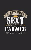 I Hate Being Sexy But I'm a Farmer So I Can't Help It: Farmer Notebook Farmer Journal Handlettering Logbook 110 Graph Paper Pages 6 X 9