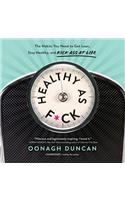 Healthy as F*ck: The Habits You Need to Get Lean, Stay Healthy, and Kick Ass at Life