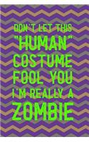 Don't Let This Human Costume Fool You I'm Really A Zombie