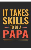 It Takes Skills To Be Papa: Family life Grandpa Dad Men love marriage friendship parenting wedding divorce Memory dating Journal Blank Lined Note Book Gift