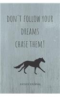 Don't Follow Your Dreams Chase Them: Jockey Journal and Book For Jockey and Coach - Horse Riding Journal for Horse Lovers