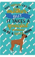 Any Woman Can Be A Mother But, It Takes A Special Woman To Be A Boxer Mom: Journal Composition Notebook for Dog and Puppy Lovers