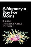 A Memory A Day For Moms 3 Year Inspirational Journal: Ultimate Prompt 3 Year Journal One Line A Day Memory Lined Notebook. This is a 6X9 375 Page Diary To Jot Daily Memories In. Makes A Great Birthday, 