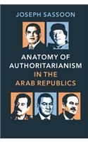 Anatomy of Authoritarianism in the Arab Republics