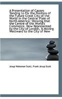 A Presentation of Causes Tending to Fix the Position of the Future Great City of the World in the Ce