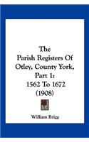 Parish Registers Of Otley, County York, Part 1