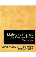 Little by Little, Or, the Cruise of the Flyaway
