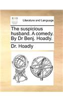 The Suspicious Husband. a Comedy. by Dr Benj. Hoadly.
