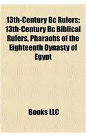 13th-Century BC Rulers: 13th-Century BC Biblical Rulers, Pharaohs of the Eighteenth Dynasty of Egypt(English)