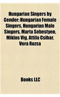 Hungarian Singers by Gender: Hungarian Female Singers, Hungarian Male Singers, Mrta Sebestyn, Mikls Vig, Attila Csihar, Vera Rzsa